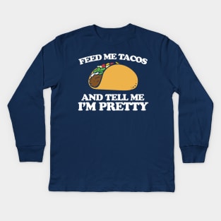 Feed me tacos and tell me I'm pretty Kids Long Sleeve T-Shirt